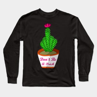 Don't Be a Prick Long Sleeve T-Shirt